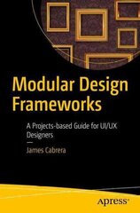 Modular Design Frameworks: A Projects-based Guide for UI/UX Designers 1st ed. цена и информация | Книги по экономике | kaup24.ee