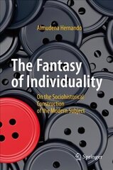 Fantasy of Individuality: On the Sociohistorical Construction of the Modern Subject 2017 1st ed. 2017 hind ja info | Ühiskonnateemalised raamatud | kaup24.ee