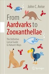 From Aardvarks to Zooxanthellae: The Definitive Lyrical Guide to Nature's Ways 1st ed. 2017 hind ja info | Majandusalased raamatud | kaup24.ee