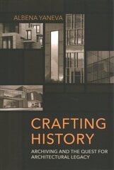 Crafting History: Archiving and the Quest for Architectural Legacy hind ja info | Arhitektuuriraamatud | kaup24.ee