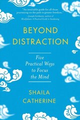 Beyond Distraction: Five Practical Ways to Focus the Mind цена и информация | Духовная литература | kaup24.ee
