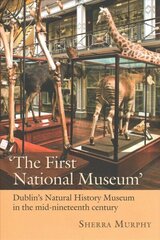 First National Museum: Dublin's Natural History Museum in the mid-nineteenth century цена и информация | Книги о питании и здоровом образе жизни | kaup24.ee