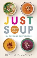 Just Soup: 50 Mouth-Watering Recipes for Health and Life цена и информация | Книги рецептов | kaup24.ee