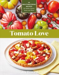 Tomato Love: 44 Mouthwatering Recipes for Salads, Sauces, Stews and More: 44 Mouthwatering Recipes for Salads, Sauces, Stews, and More цена и информация | Книги рецептов | kaup24.ee