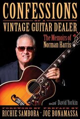 Confessions of a Vintage Guitar Dealer: The Memoirs of Norman Harris hind ja info | Kunstiraamatud | kaup24.ee