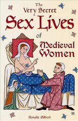 Very Secret Sex Lives of Medieval Women: An Inside Look at Women & Sex in Medieval Times (Human Sexuality, True Stories, Women in History) цена и информация | Биографии, автобиогафии, мемуары | kaup24.ee