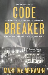 Code-Breaker: The untold story of Richard Hayes, the Dublin librarian who helped turn the tide of WWII цена и информация | Исторические книги | kaup24.ee