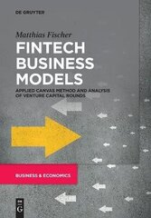 Fintech Business Models: Applied Canvas Method and Analysis of Venture Capital Rounds hind ja info | Majandusalased raamatud | kaup24.ee