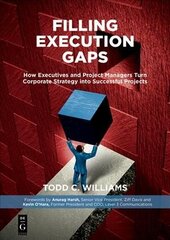 Filling Execution Gaps: How Executives and Project Managers Turn Corporate Strategy into Successful Projects цена и информация | Книги по экономике | kaup24.ee