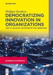 Democratizing Innovation in Organizations: How to Unleash the Power of Collaboration цена и информация | Книги по экономике | kaup24.ee