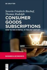 Consumer Goods Subscriptions: How to Win in Retail in the 21st Century цена и информация | Книги по экономике | kaup24.ee