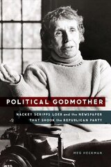 Political Godmother: Nackey Scripps Loeb and the Newspaper That Shook the Republican Party цена и информация | Биографии, автобиогафии, мемуары | kaup24.ee