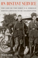 On Distant Service: The Life of the First U.S. Foreign Service Officer to be Assassinated цена и информация | Биографии, автобиогафии, мемуары | kaup24.ee