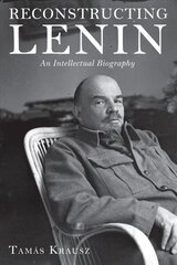 Reconstructing Lenin: An Intellectual Biography цена и информация | Биографии, автобиогафии, мемуары | kaup24.ee