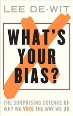 What's Your Bias?: The Surprising Science of Why We Vote the Way We Do hind ja info | Majandusalased raamatud | kaup24.ee