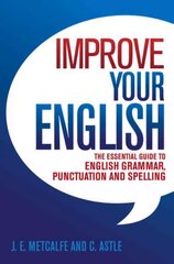 Improve Your English: The Essential Guide to English Grammar, Punctuation and Spelling hind ja info | Võõrkeele õppematerjalid | kaup24.ee