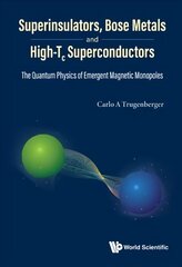 Superinsulators, Bose Metals And High-tc Superconductors: The Quantum Physics Of Emergent Magnetic Monopoles цена и информация | Книги по экономике | kaup24.ee