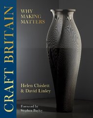 Craft Britain: Why Making Matters цена и информация | Книги об искусстве | kaup24.ee