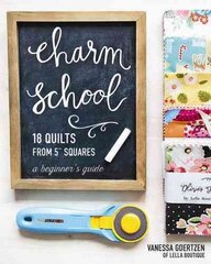 Charm School - 18 Quilts from 5 Squares: A Beginner's Guide hind ja info | Kunstiraamatud | kaup24.ee