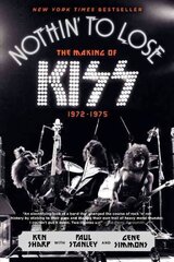 Nothin' to Lose: The Making of KISS (1972-1975) цена и информация | Биографии, автобиогафии, мемуары | kaup24.ee
