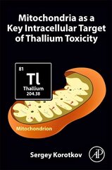 Mitochondria as a Key Intracellular Target of Thallium Toxicity цена и информация | Книги по экономике | kaup24.ee
