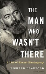 Man Who Wasn't There: A Life of Ernest Hemingway цена и информация | Биографии, автобиогафии, мемуары | kaup24.ee