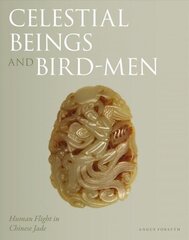 Celestial Beings and Bird-Men: Human Flight in Chinese Jade hind ja info | Kunstiraamatud | kaup24.ee