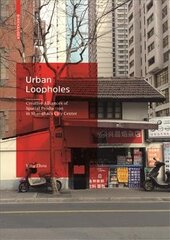 Urban Loopholes: Creative Alliances of Spatial Production in Shanghai's City Center hind ja info | Arhitektuuriraamatud | kaup24.ee