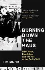 Burning Down The Haus: Punk Rock, Revolution and the Fall of the Berlin Wall цена и информация | Книги об искусстве | kaup24.ee