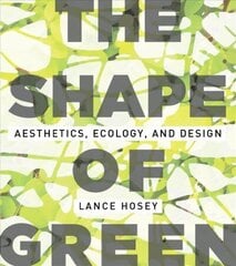 Shape of Green: Aesthetics, Ecology, and Design 2nd None ed. цена и информация | Книги по архитектуре | kaup24.ee