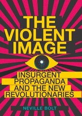 Violent Image: Insurgent Propaganda and the New Revolutionaries hind ja info | Ühiskonnateemalised raamatud | kaup24.ee