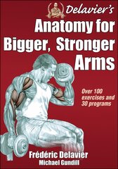 Delavier's Anatomy for Bigger, Stronger Arms цена и информация | Самоучители | kaup24.ee