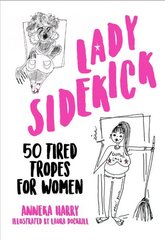 Lady Sidekick: 50 Tired Tropes for Women цена и информация | Книги по социальным наукам | kaup24.ee