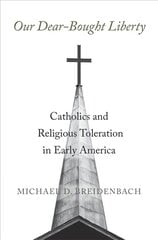 Our Dear-Bought Liberty: Catholics and Religious Toleration in Early America цена и информация | Исторические книги | kaup24.ee