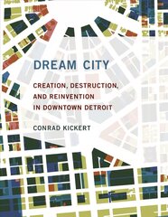 Dream City: Creation, Destruction, and Reinvention in Downtown Detroit цена и информация | Исторические книги | kaup24.ee