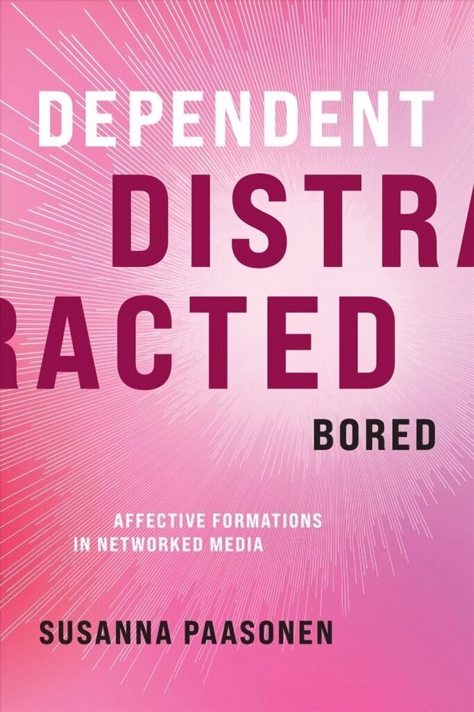 Dependent, Distracted, Bored: Affective Formations in Networked Media цена и информация | Ühiskonnateemalised raamatud | kaup24.ee