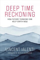 Deep Time Reckoning: How Future Thinking Can Help Earth Now цена и информация | Книги по экономике | kaup24.ee