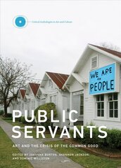 Public Servants: Art and the Crisis of the Common Good, Volume 2 цена и информация | Книги об искусстве | kaup24.ee