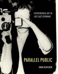 Parallel Public: Experimental Art in Late East Germany цена и информация | Книги об искусстве | kaup24.ee