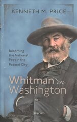 Whitman in Washington: Becoming the National Poet in the Federal City цена и информация | Исторические книги | kaup24.ee