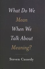 What Do We Mean When We Talk about Meaning? цена и информация | Исторические книги | kaup24.ee