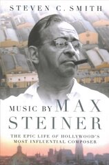 Music by Max Steiner: The Epic Life of Hollywood's Most Influential Composer цена и информация | Биографии, автобиогафии, мемуары | kaup24.ee