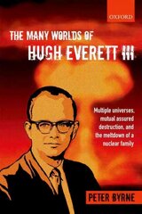 Many Worlds of Hugh Everett III: Multiple Universes, Mutual Assured Destruction, and the Meltdown of a Nuclear Family цена и информация | Биографии, автобиогафии, мемуары | kaup24.ee