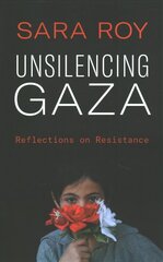 Unsilencing Gaza: Reflections on Resistance цена и информация | Исторические книги | kaup24.ee