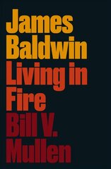 James Baldwin: Living in Fire цена и информация | Биографии, автобиогафии, мемуары | kaup24.ee