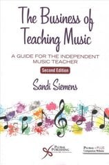Business of Teaching Music: A Guide for the Independent Music Teacher 2nd edition цена и информация | Книги об искусстве | kaup24.ee