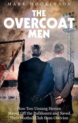 Overcoat Men: How Two Unsung Heroes Thwarted a Secret Plan to Kill Off a Football Club hind ja info | Tervislik eluviis ja toitumine | kaup24.ee