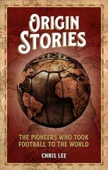 Origin Stories: The Pioneers Who Took Football to the World цена и информация | Книги о питании и здоровом образе жизни | kaup24.ee