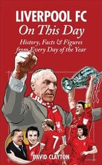 Liverpool FC On This Day: History, Facts & Figures from Every Day of the Year hind ja info | Tervislik eluviis ja toitumine | kaup24.ee
