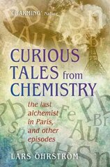 Curious Tales from Chemistry: The Last Alchemist in Paris and Other Episodes hind ja info | Majandusalased raamatud | kaup24.ee